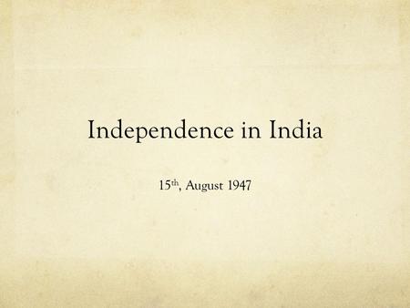 Independence in India 15 th, August 1947. Activating prior knowledge The British Raj Period of direct British rule of India, and the system of governance.
