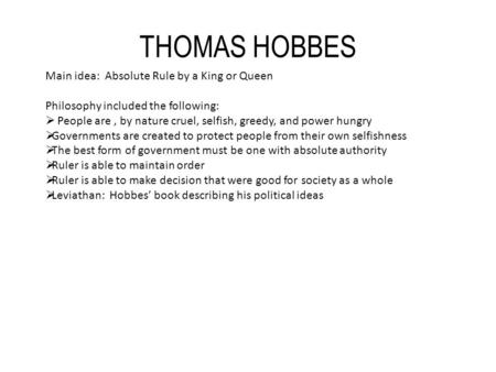 THOMAS HOBBES Main idea: Absolute Rule by a King or Queen