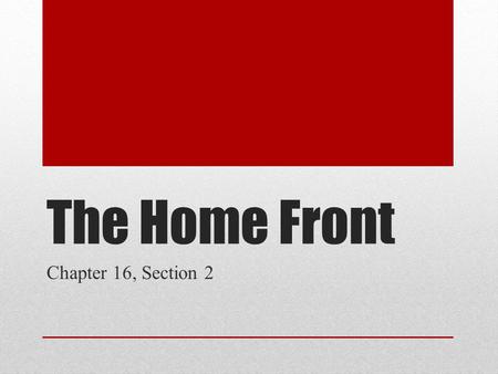 The Home Front Chapter 16, Section 2.