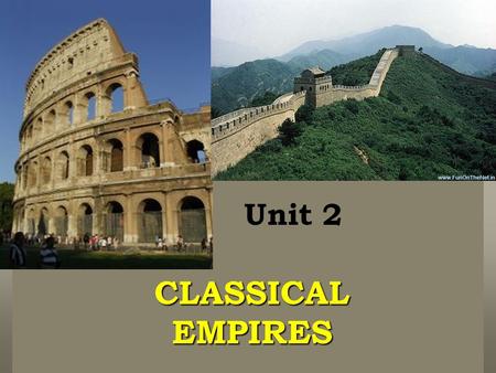 Unit 2 CLASSICAL EMPIRES. Warm-Up: Spiral pg. 5 Classical Empires What is an Empire? To control several territories, countries, or city-states under one.