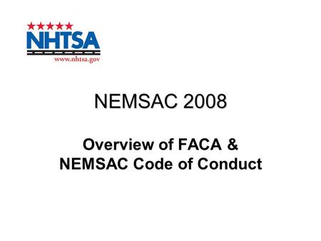 NEMSAC 2008 Overview of FACA & NEMSAC Code of Conduct.