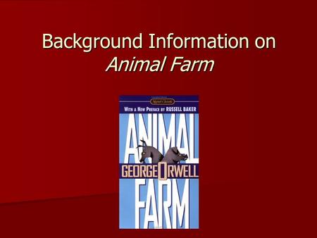 Background Information on Animal Farm. George Orwell (1903-1950) Pen name of Eric Blair Pen name of Eric Blair Grew up in British India Grew up in British.
