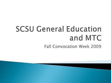 Fall Convocation Week 2009. September finish approval of GEP departments start submitting courses for approval into Goal Areas October GEC starts review.