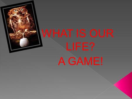WHAT IS OUR LIFE? A GAME!. WELCOME TO THE GAME “ WHAT? WHERE? WHEN? ” ! Experts 9a Experts 9b GOOD LUCK! Teacher N.D. Golovko SCHOOL № 22 SHAKHTY Rostov.
