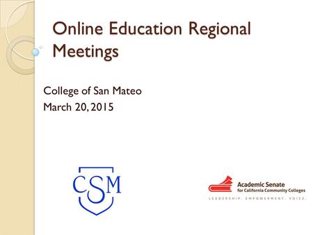 Online Education Regional Meetings College of San Mateo March 20, 2015.