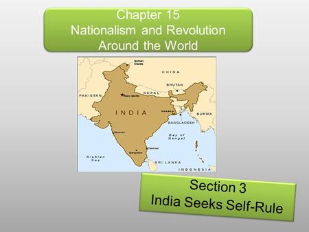Chapter 15 Nationalism and Revolution Around the World Section 3 India Seeks Self-Rule Section 3 India Seeks Self-Rule.