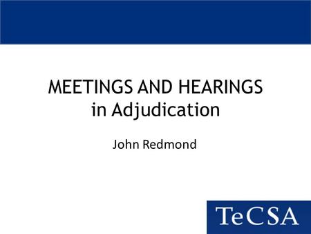 MEETINGS AND HEARINGS in Adjudication John Redmond.