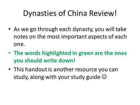 Dynasties of China Review! As we go through each dynasty, you will take notes on the most important aspects of each one. The words highlighted in green.