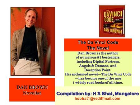 DAN BROWN Novelist The Da Vinci Code The Novel Dan Brown is the author of numerous #1 bestsellers, including Digital Fortress, including Digital Fortress,
