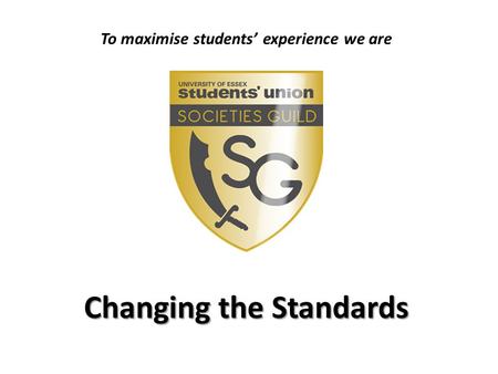 To maximise students’ experience we are Changing the Standards.