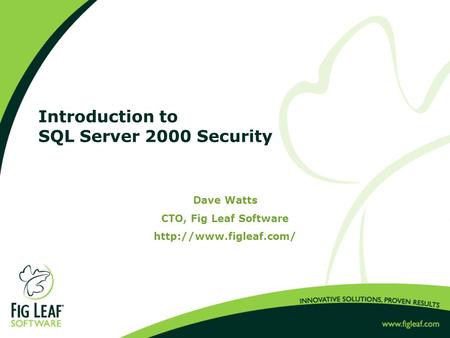 Introduction to SQL Server 2000 Security Dave Watts CTO, Fig Leaf Software