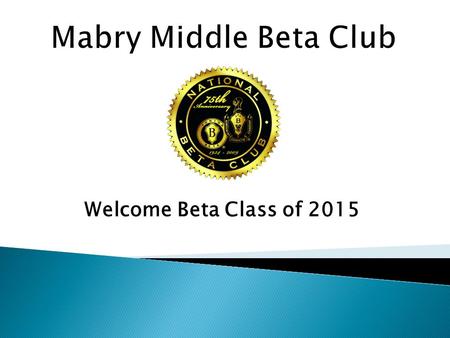 Mabry Middle Beta Club Welcome Beta Class of 2015.