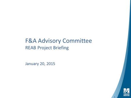 1 F&A Advisory Committee REAB Project Briefing January 20, 2015 1.