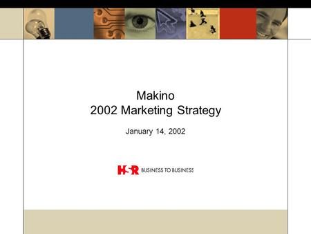 © HSR B2B. All Rights Reserved. Makino 2002 Marketing Strategy January 14, 2002.
