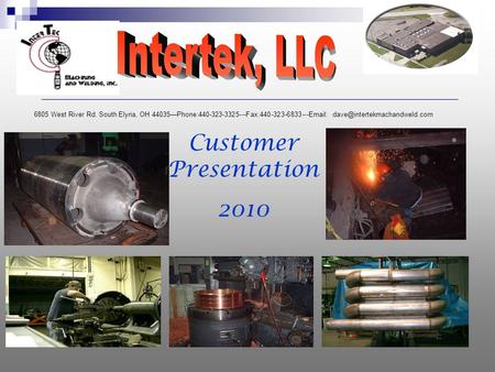 Customer Presentation 2010 6805 West River Rd. South Elyria, OH 44035—Phone:440-323-3325---Fax:440-323-6833---