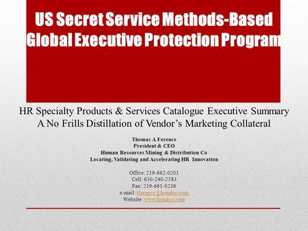 US Secret Service Methods-Based Global Executive Protection Program HR Specialty Products & Services Catalogue Executive Summary A No Frills Distillation.