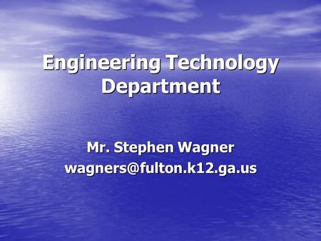 Engineering Technology Department Mr. Stephen Wagner