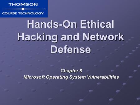 Hands-On Ethical Hacking and Network Defense Chapter 8 Microsoft Operating System Vulnerabilities.
