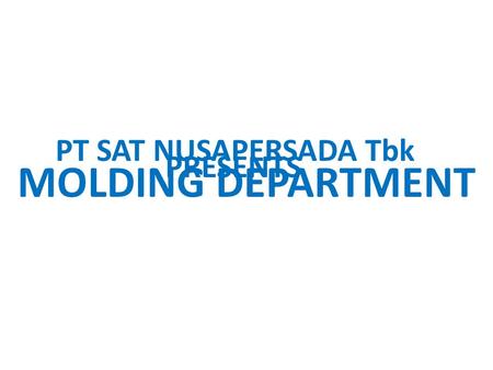 MOLDING DEPARTMENT PT SAT NUSAPERSADA Tbk PRESENTS.