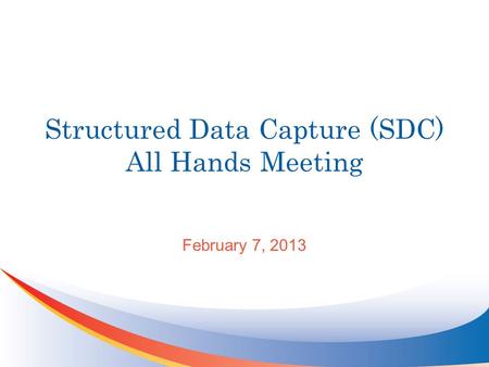 Structured Data Capture (SDC) All Hands Meeting February 7, 2013.