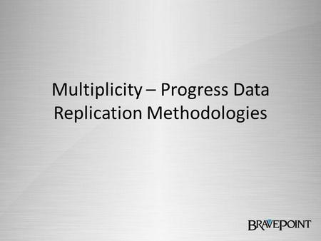 Multiplicity – Progress Data Replication Methodologies.