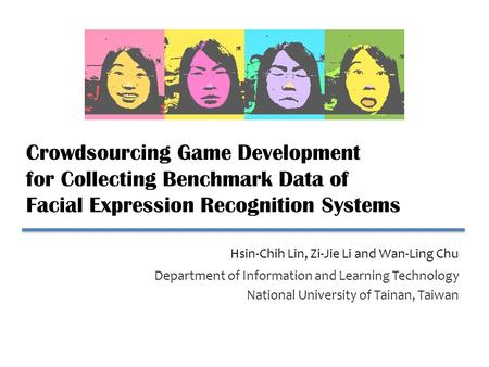 Crowdsourcing Game Development for Collecting Benchmark Data of Facial Expression Recognition Systems Department of Information and Learning Technology.