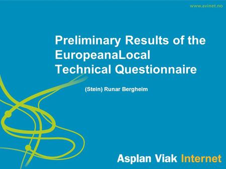 Preliminary Results of the EuropeanaLocal Technical Questionnaire (Stein) Runar Bergheim.