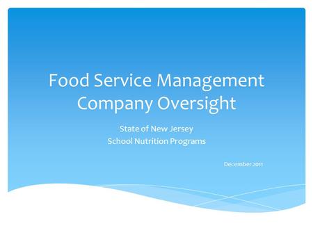 Food Service Management Company Oversight State of New Jersey School Nutrition Programs December 2011.