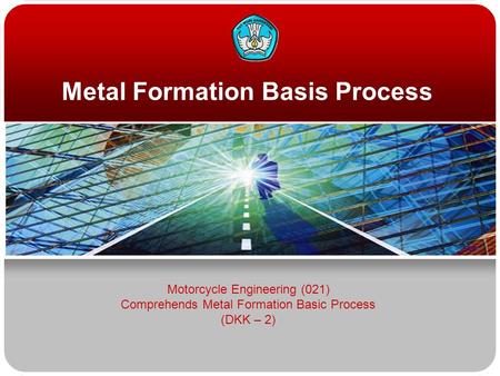 Metal Formation Basis Process Motorcycle Engineering (021) Comprehends Metal Formation Basic Process (DKK – 2)