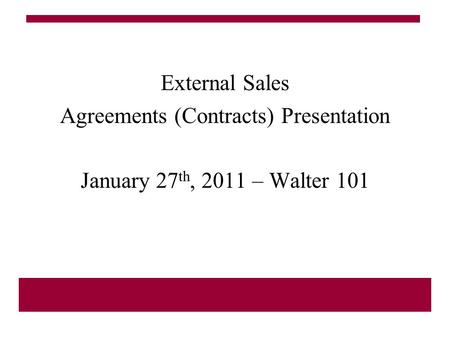 External Sales Agreements (Contracts) Presentation January 27 th, 2011 – Walter 101.