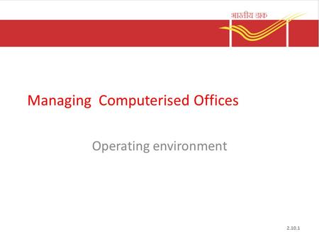 Managing Computerised Offices Operating environment 2.10.1.