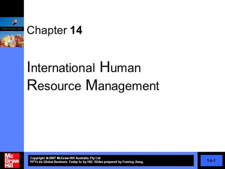 14-1 Copyright  2007 McGraw-Hill Australia Pty Ltd PPTs t/a Global Business Today 1e by Hill. Slides prepared by Fuming Jiang. Chapter 14 I nternational.