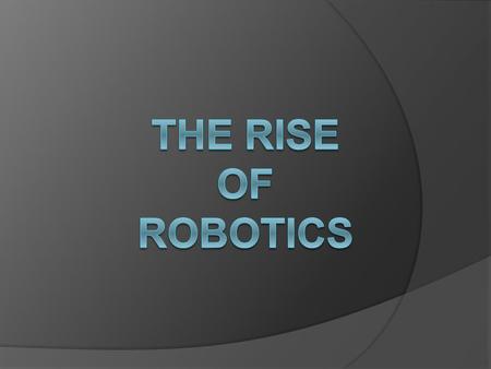 The Rise of Robotics.