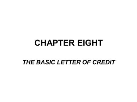 CHAPTER EIGHT THE BASIC LETTER OF CREDIT. With a letter of credit banks become directly involved by committing themselves to pay the seller, which enables.