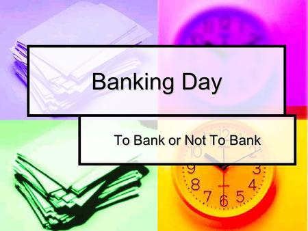 Banking Day To Bank or Not To Bank. Materials Question and Answer sheet for all members Question and Answer sheet for all members Packet (2 sets) Packet.