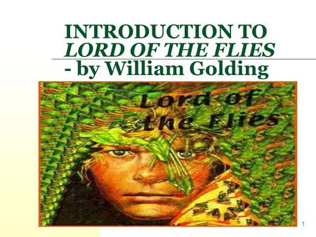 1 INTRODUCTION TO LORD OF THE FLIES - by William Golding.
