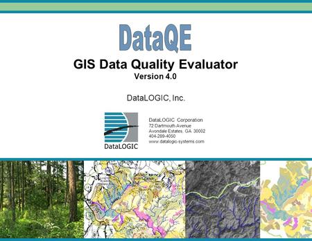 GIS Data Quality Evaluator Version 4.0 DataLOGIC, Inc. DataLOGIC Corporation 72 Dartmouth Avenue Avondale Estates, GA 30002 404-289-4050 www.datalogic-systems.com.