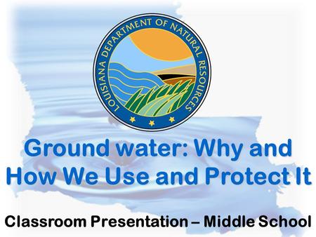 Ground water: Why and How We Use and Protect It
