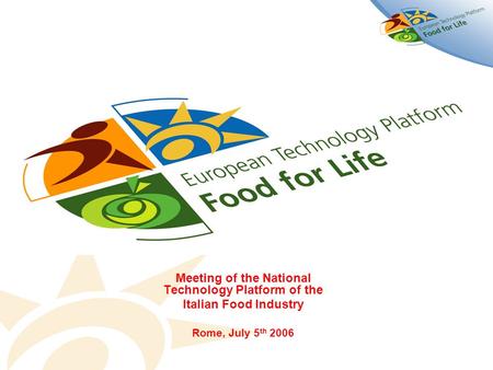 Meeting of the National Technology Platform of the Italian Food Industry Rome, July 5 th 2006.