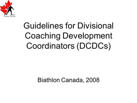 Guidelines for Divisional Coaching Development Coordinators (DCDCs) Biathlon Canada, 2008.
