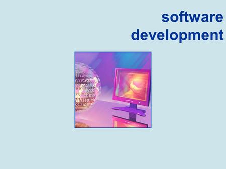 Software Development software development. Software Development 1 - The Software Development Process 2 - Software Development Languages & Environments.