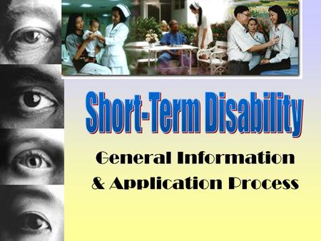 General Information & Application Process Short-Term Disability Must have at least one year of contributing membership service in the Retirement System.