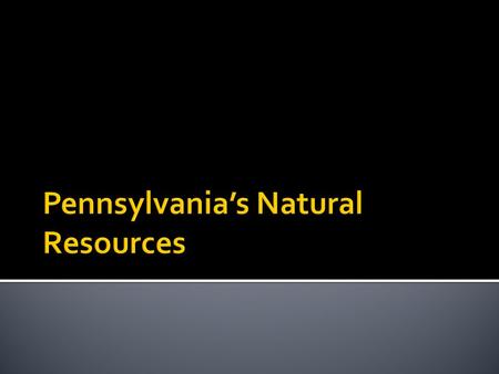 Pennsylvania’s Natural Resources