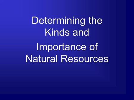 Determining the Kinds and Importance of Natural Resources