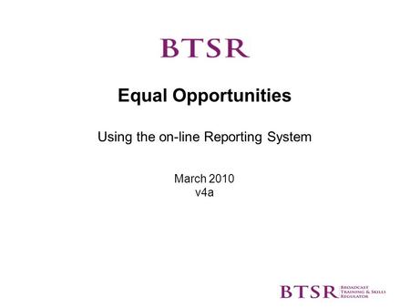 Equal Opportunities Using the on-line Reporting System March 2010 v4a.