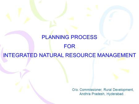 PLANNING PROCESS FOR INTEGRATED NATURAL RESOURCE MANAGEMENT O/o. Commissioner, Rural Development, Andhra Pradesh, Hyderabad.