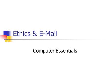 Ethics & E-Mail Computer Essentials. R. Stewart Fayetteville High School 2008- 2009 Ethics A set of principles of right conduct A theory or a system of.