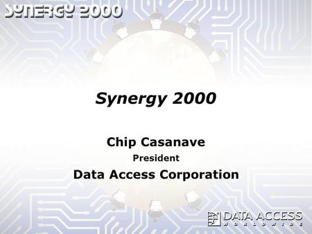Synergy 2000 Chip Casanave President Data Access Corporation.