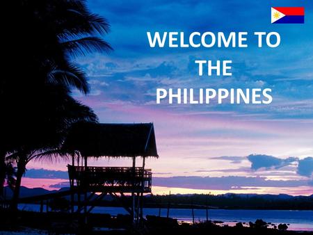 WELCOME TO THE PHILIPPINES