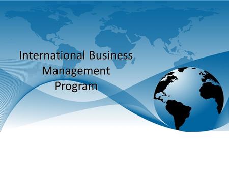 International Business Management Program. Program Description  This one-year graduate certificate is designed for students interested in pursuing a.